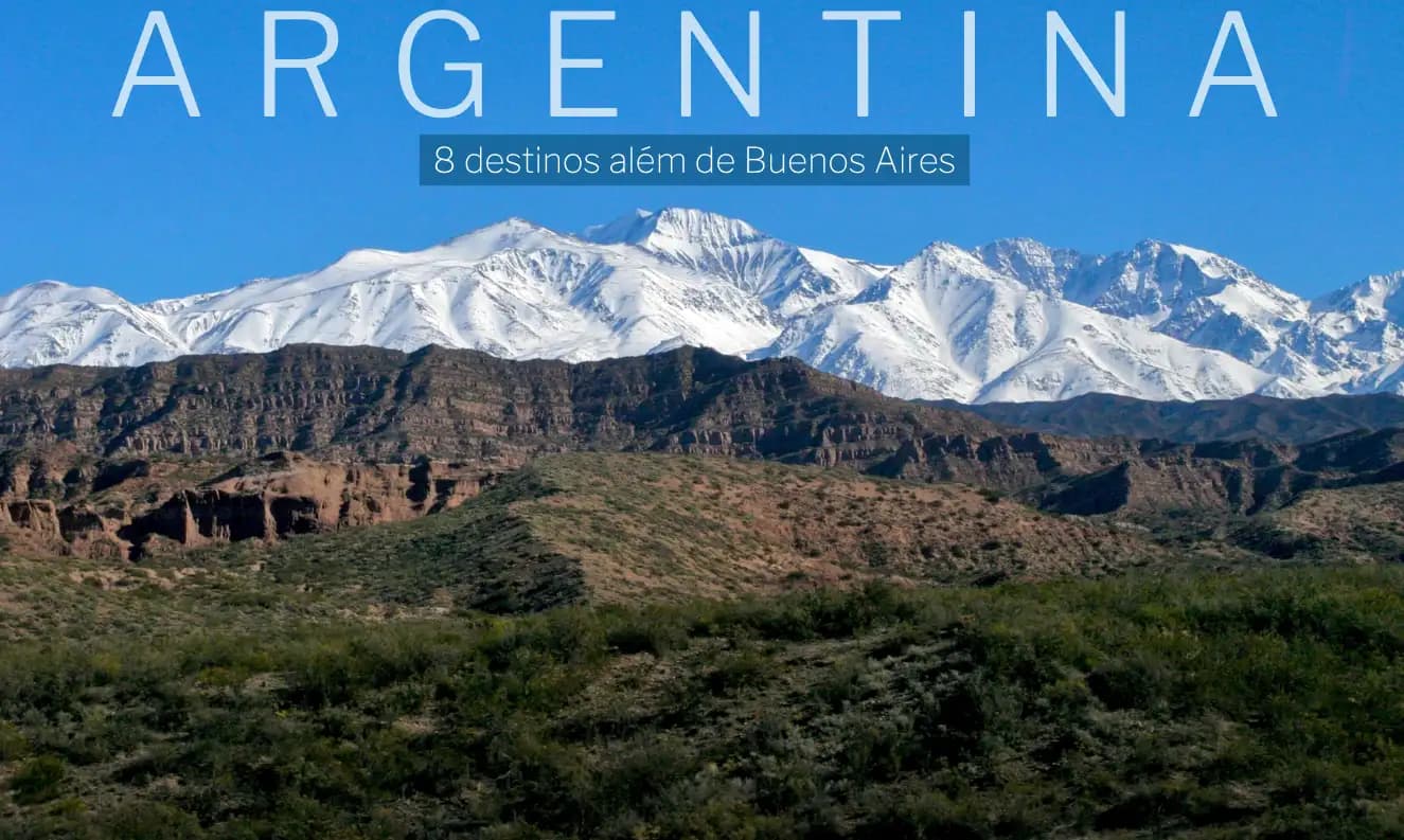 Argentina além de Buenos Aires: 8 destinos para conhecer